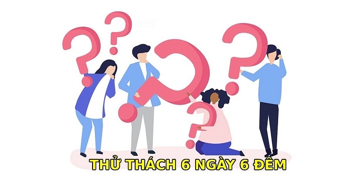 Thử thách 6 ngày 6 đêm là gì, nguồn gốc từ đâu?